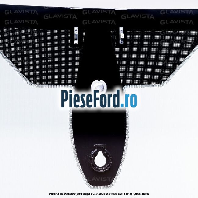Parbriz cu incalzire Ford Kuga 2013-2016 2.0 TDCi 4x4 140 cp UFMA diesel