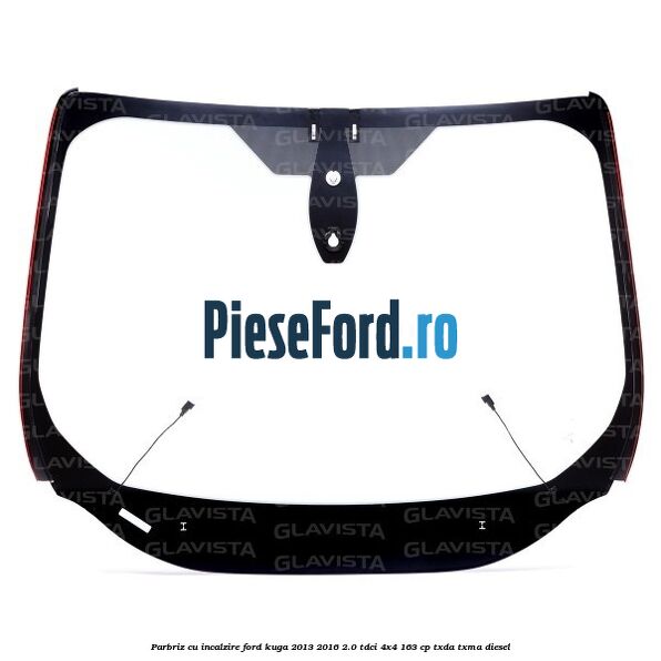 Parbriz cu incalzire Ford Kuga 2013-2016 2.0 TDCi 4x4 163 cp Parbriz cu incalzire Ford Kuga 2013-2016 2.0 TDCi 4x4 163 cp TXDA, TXMA diesel