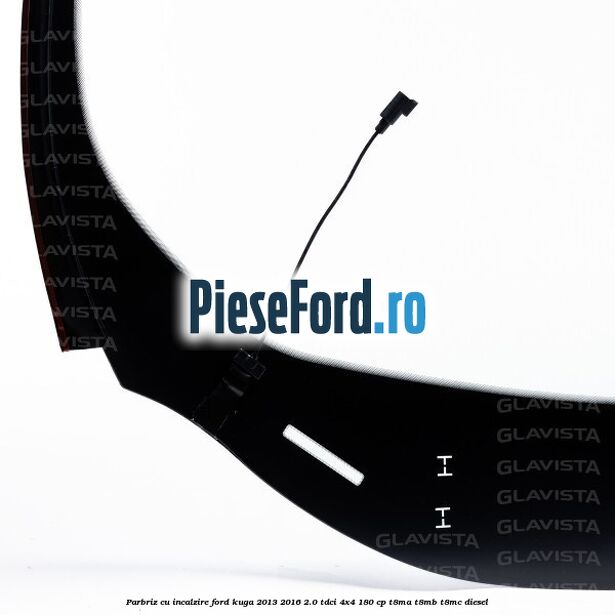 Parbriz cu incalzire Ford Kuga 2013-2016 2.0 TDCi 4x4 180 cp Parbriz cu incalzire Ford Kuga 2013-2016 2.0 TDCi 4x4 180 cp T8MA, T8MB, T8MC diesel