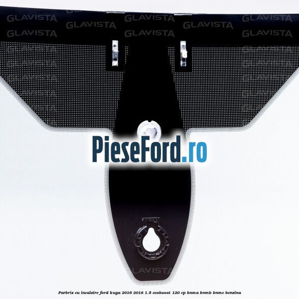 Parbriz cu incalzire Ford Kuga 2016-2018 1.5 EcoBoost 120 cp BNMA, BNMB, BNMC benzina