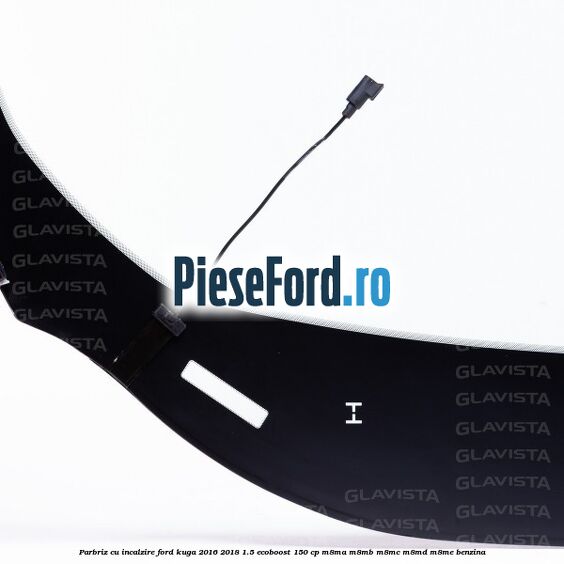 Parbriz cu incalzire Ford Kuga 2016-2018 1.5 EcoBoost 150 cp M8MA, M8MB, M8MC, M8MD, M8ME benzina