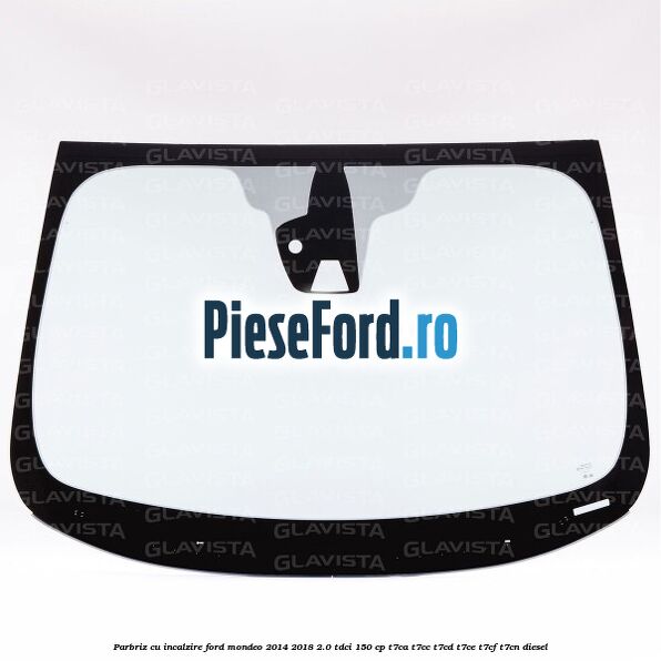 Parbriz cu incalzire Ford Mondeo 2014-2018 2.0 TDCi 150 cp T7CA, T7CC, T7CD, T7CE, T7CF, T7CN diesel