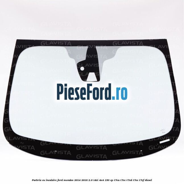 Parbriz cu incalzire Ford Mondeo 2014-2018 2.0 TDCi 4x4 150 cp T7CA, T7CC, T7CD, T7CE, T7CF diesel