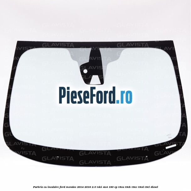 Parbriz cu incalzire Ford Mondeo 2014-2018 2.0 TDCi 4x4 180 cp T8CA, T8CB, T8CC, T8CD, T8CL diesel