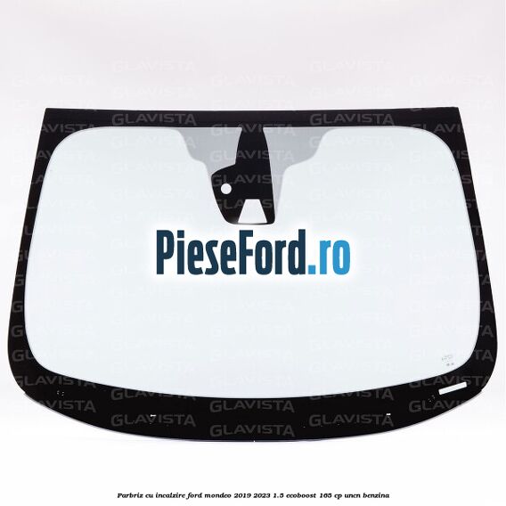Parbriz cu incalzire Ford Mondeo 2019-2023 1.5 EcoBoost 165 cp UNCN benzina