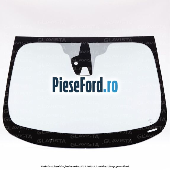 Parbriz cu incalzire Ford Mondeo 2019-2023 2.0 EcoBlue 190 cp YMCC diesel