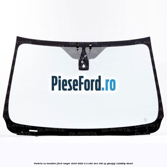 Parbriz cu incalzire Ford Ranger 2016-2020 2.2 TDCi 4x4 160 cp GBVAJQJ, T22DD0P diesel
