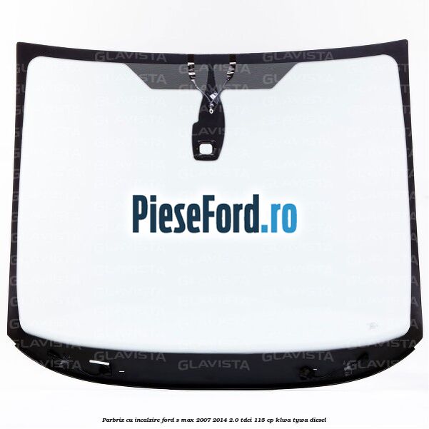 Parbriz cu incalzire Ford S-Max 2007-2014 2.0 TDCi 115 cp KLWA, TYWA diesel
