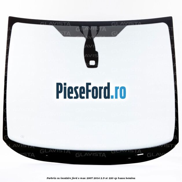 Parbriz cu incalzire Ford S-Max 2007-2014 2.5 ST 220 cp