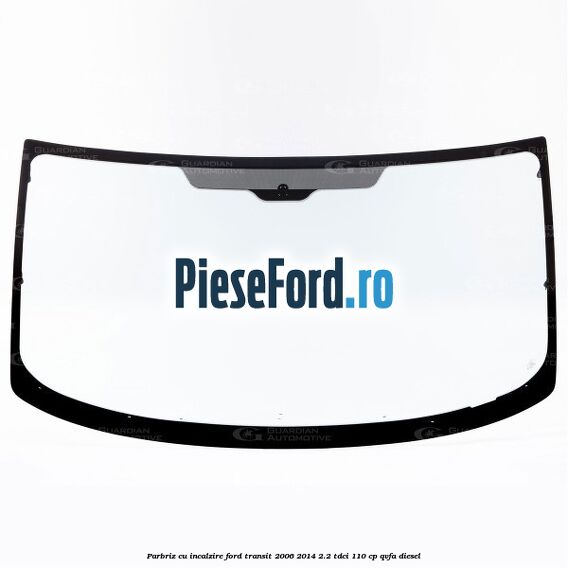 Parbriz cu incalzire Ford Transit 2006-2014 2.2 TDCi 110 cp Parbriz cu incalzire Ford Transit 2006-2014 2.2 TDCi 110 cp QVFA diesel