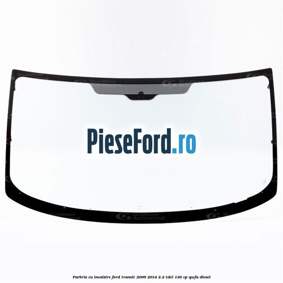 Parbriz cu incalzire Ford Transit 2006-2014 2.2 TDCi 130 cp QWFA diesel