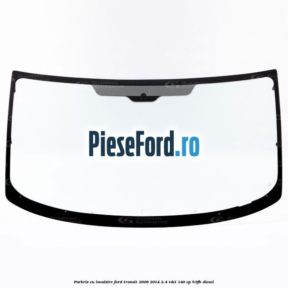 Parbriz cu incalzire Ford Transit 2006-2014 2.4 TDCi 140 cp Parbriz cu incalzire Ford Transit 2006-2014 2.4 TDCi 140 cp H9FB diesel