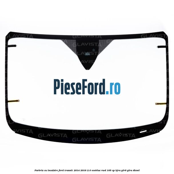 Parbriz cu incalzire Ford Transit 2014-2018 2.0 EcoBlue RWD 105 cp BJRA, YLR6, YLRA diesel