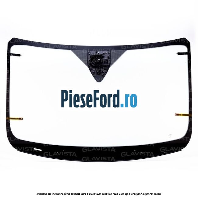 Parbriz cu incalzire Ford Transit 2014-2018 2.0 EcoBlue RWD 130 cp Parbriz cu incalzire Ford Transit 2014-2018 2.0 EcoBlue RWD 130 cp BKRA, YMHA, YMR6 diesel