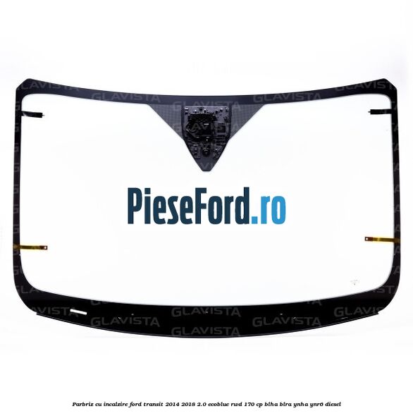 Parbriz cu incalzire Ford Transit 2014-2018 2.0 EcoBlue RWD 170 cp BLHA, BLRA, YNHA, YNR6 diesel
