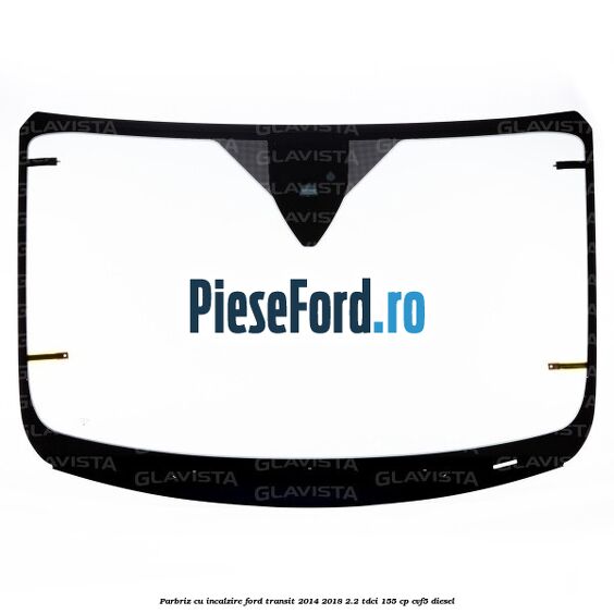 Parbriz cu incalzire Ford Transit 2014-2018 2.2 TDCi 155 cp CVF5 diesel