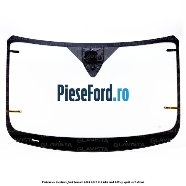 Parbriz cu incalzire Ford Transit 2014-2018 2.2 TDCi RWD 125 cp CYR5, USR6 diesel