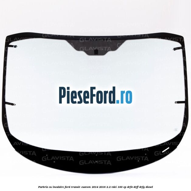 Parbriz cu incalzire Ford Transit Custom 2014-2018 2.2 TDCi 100 cp DRF4, DRFF, DRFG diesel