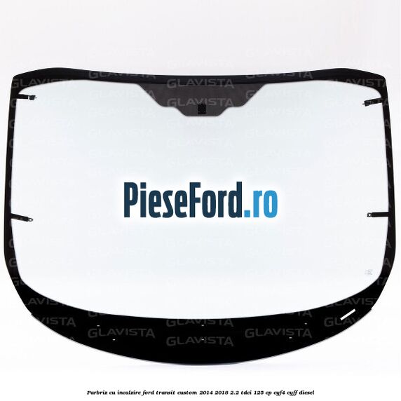 Parbriz cu incalzire Ford Transit Custom 2014-2018 2.2 TDCi 125 cp CYF4, CYFF diesel