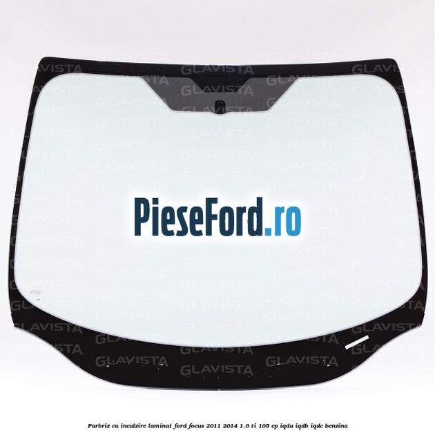 Parbriz cu incalzire, laminat Ford Focus 2011-2014 1.6 Ti 105 cp IQDA, IQDB, IQDC benzina