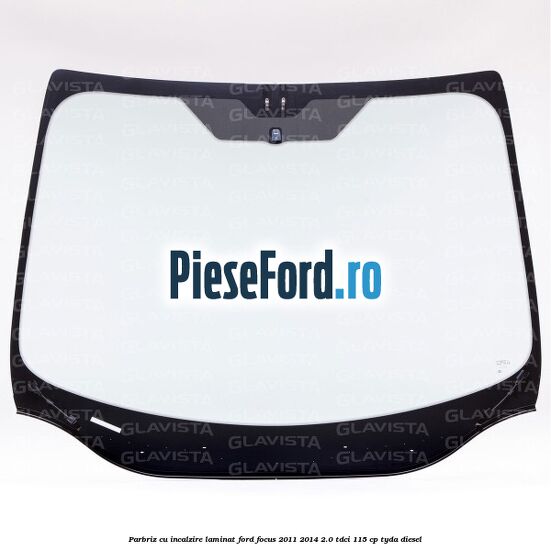Parbriz cu incalzire, laminat Ford Focus 2011-2014 2.0 TDCi 115 cp TYDA diesel