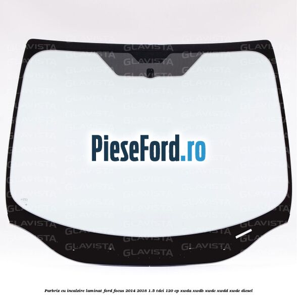 Parbriz cu incalzire, laminat Ford Focus 2014-2018 1.5 TDCi 120 cp Parbriz cu incalzire, laminat Ford Focus 2014-2018 1.5 TDCi 120 cp XWDA, XWDB, XWDC, XWDD, XWDE diesel