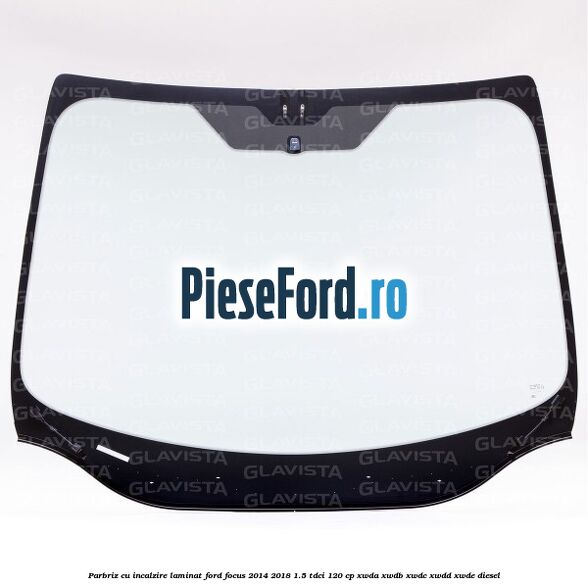 Parbriz cu incalzire, laminat Ford Focus 2014-2018 1.5 TDCi 120 cp Parbriz cu incalzire, laminat Ford Focus 2014-2018 1.5 TDCi 120 cp XWDA, XWDB, XWDC, XWDD, XWDE diesel