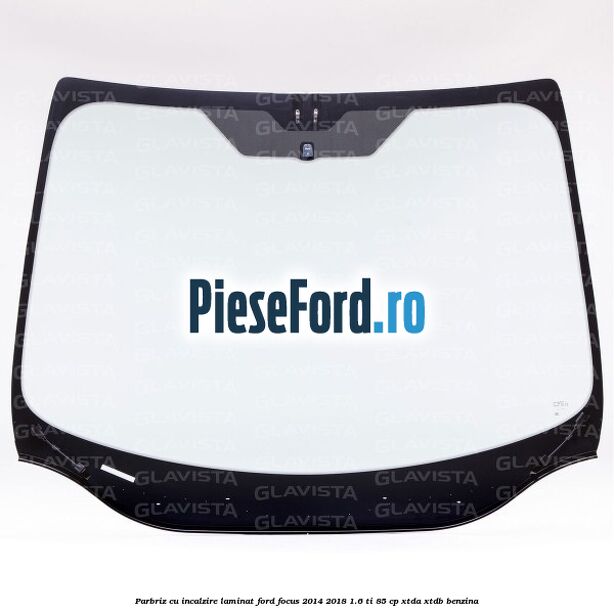 Parbriz cu incalzire, laminat Ford Focus 2014-2018 1.6 Ti 85 cp Parbriz cu incalzire, laminat Ford Focus 2014-2018 1.6 Ti 85 cp XTDA, XTDB benzina
