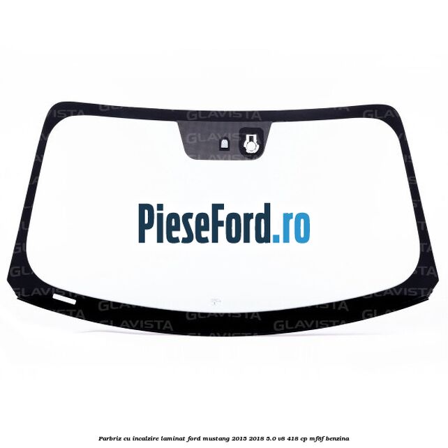 Parbriz cu incalzire, laminat Ford Mustang 2015-2018 5.0 V8 418 cp Parbriz cu incalzire, laminat Ford Mustang 2015-2018 5.0 V8 418 cp MF8F benzina