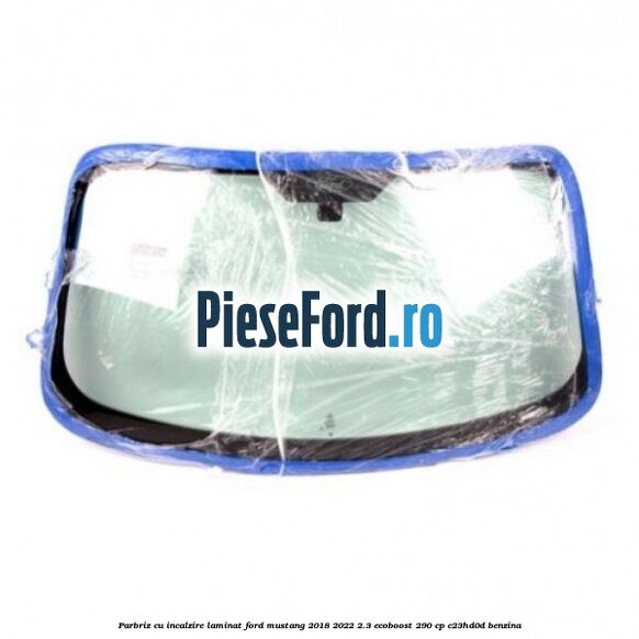Parbriz cu incalzire laminat Ford Mustang 2018-2022 2.3 EcoBoost 290 cp C23HD0D benzina