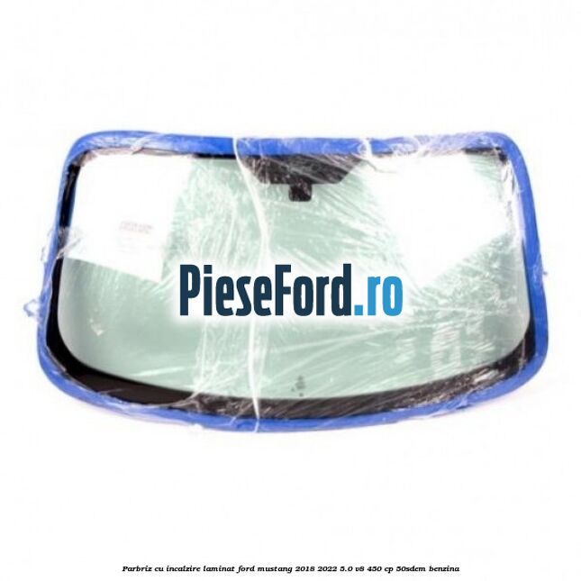 Parbriz cu incalzire laminat Ford Mustang 2018-2022 5.0 V8 450 cp 50SDEM benzina