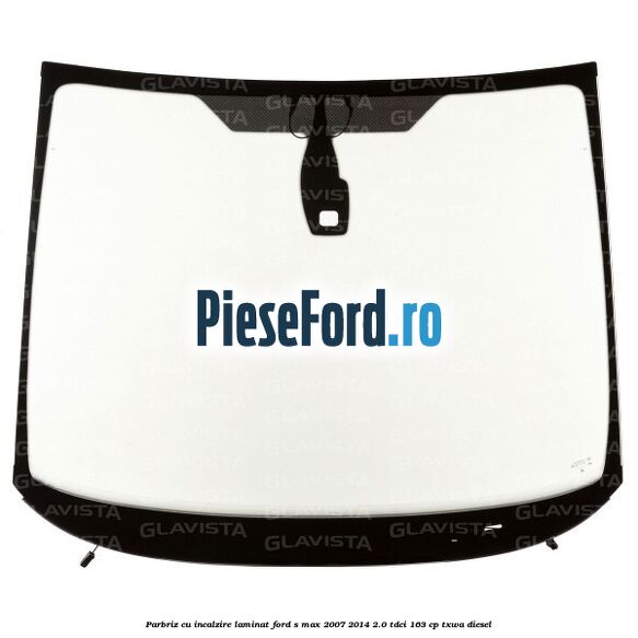 Parbriz cu incalzire, laminat Ford S-Max 2007-2014 2.0 TDCi 163 cp TXWA diesel