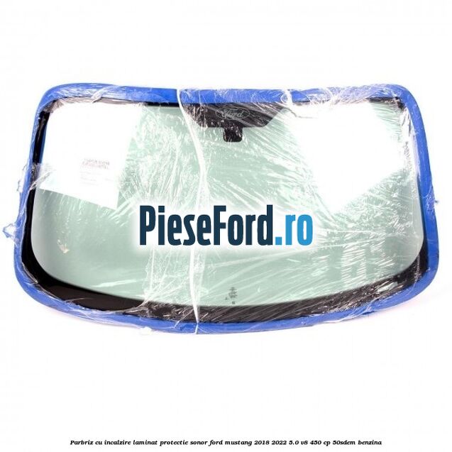Parbriz cu incalzire laminat protectie sonor Ford Mustang 2018-2022 5.0 V8 450 cp 50SDEM benzina