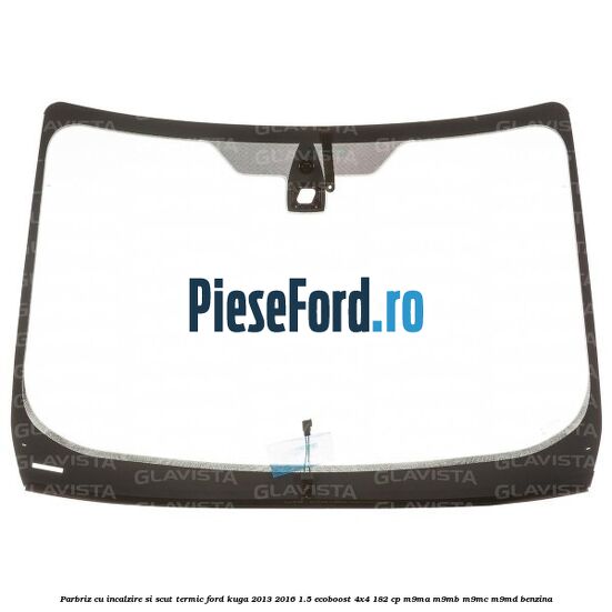 Parbriz cu incalzire si scut termic Ford Kuga 2013-2016 1.5 EcoBoost 4x4 182 cp M9MA, M9MB, M9MC, M9MD benzina