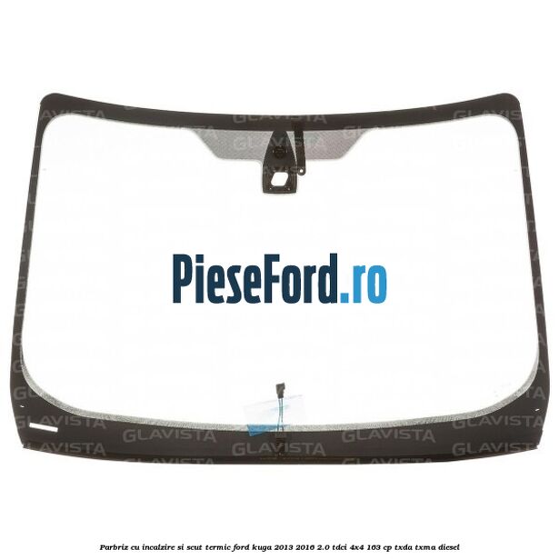 Parbriz cu incalzire si scut termic Ford Kuga 2013-2016 2.0 TDCi 4x4 163 cp TXDA, TXMA diesel