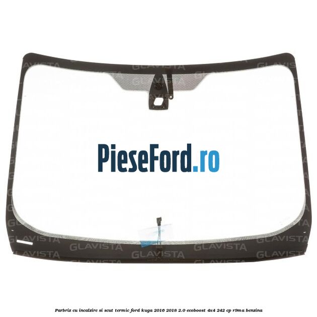 Parbriz cu incalzire si scut termic Ford Kuga 2016-2018 2.0 EcoBoost 4x4 242 cp R9MA benzina