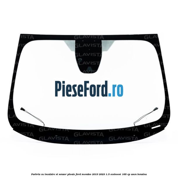 Parbriz cu incalzire si senzor ploaie Ford Mondeo 2019-2023 1.5 EcoBoost 165 cp UNCN benzina