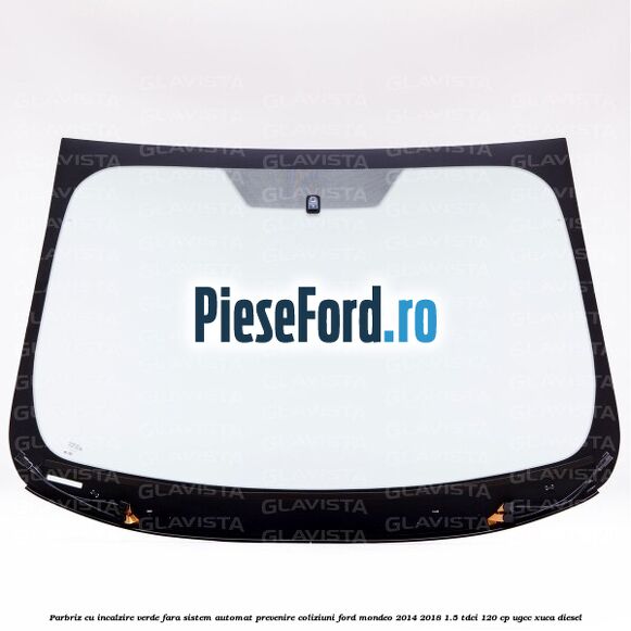 Parbriz cu incalzire verde, fara sistem automat prevenire coliziuni Ford Mondeo 2014-2018 1.5 TDCi 120 cp UGCC, XUCA diesel