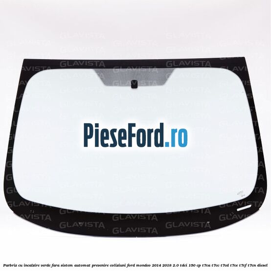 Parbriz cu incalzire verde, fara sistem automat prevenire coliziuni Ford Mondeo 2014-2018 2.0 TDCi 150 cp T7CA, T7CC, T7CD, T7CE, T7CF, T7CN diesel