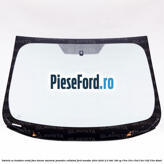 Parbriz cu incalzire verde, fara sistem automat prevenire coliziuni Ford Mondeo 2014-2018 2.0 TDCi 150 cp Parbriz cu incalzire verde, fara sistem automat prevenire coliziuni Ford Mondeo 2014-2018 2.0 TDCi 150 cp T7CA, T7CC, T7CD, T7CE, T7CF, T7CN diesel