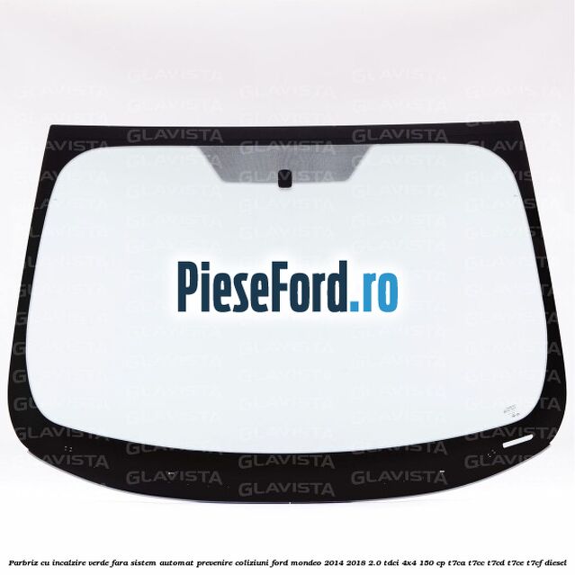 Parbriz cu incalzire verde, fara sistem automat prevenire coliziuni Ford Mondeo 2014-2018 2.0 TDCi 4x4 150 cp T7CA, T7CC, T7CD, T7CE, T7CF diesel
