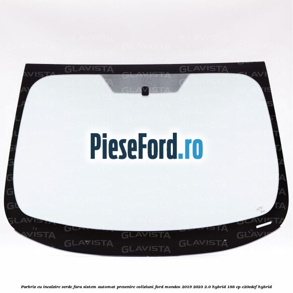 Parbriz cu incalzire verde, fara sistem automat prevenire coliziuni Ford Mondeo 2019-2023 2.0 Hybrid 188 cp C20EDEF hybrid