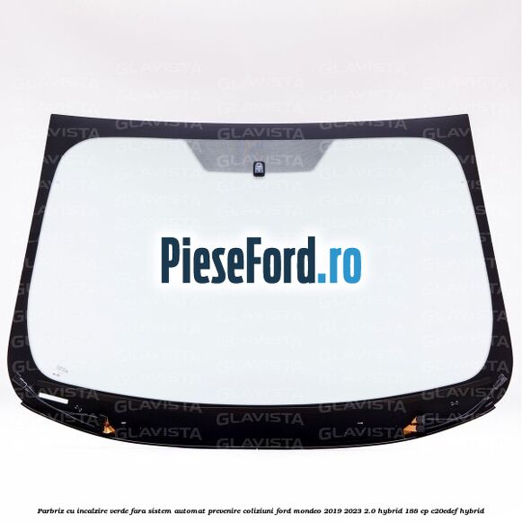 Parbriz cu incalzire verde, fara sistem automat prevenire coliziuni Ford Mondeo 2019-2023 2.0 Hybrid 188 cp Parbriz cu incalzire verde, fara sistem automat prevenire coliziuni Ford Mondeo 2019-2023 2.0 Hybrid 188 cp C20EDEF hybrid