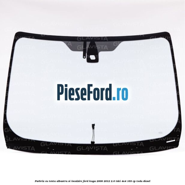 Parbriz cu tenta albastra si incalzire Ford Kuga 2008-2012 2.0 TDCI 4x4 163 cp TXDA diesel