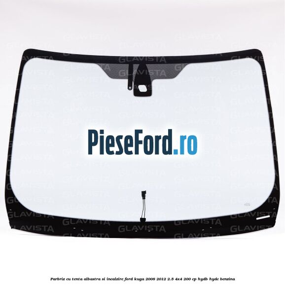 Parbriz cu tenta albastra si incalzire Ford Kuga 2008-2012 2.5 4x4 200 cp Parbriz cu tenta albastra si incalzire Ford Kuga 2008-2012 2.5 4x4 200 cp HYDB, HYDC benzina