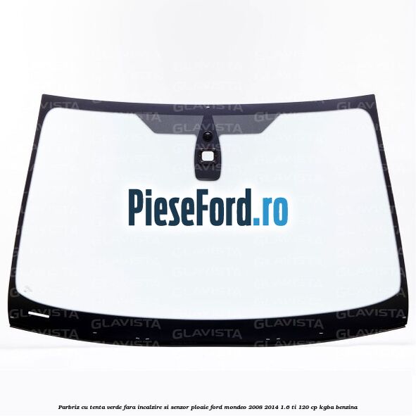 Parbriz cu tenta verde, fara incalzire si senzor ploaie Ford Mondeo 2008-2014 1.6 Ti 120 cp KGBA benzina
