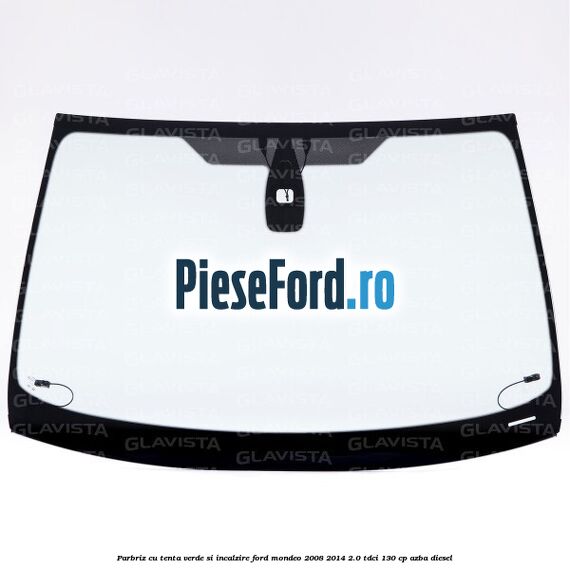 Parbriz cu tenta verde si incalzire Ford Mondeo 2008-2014 2.0 TDCi 130 cp AZBA diesel