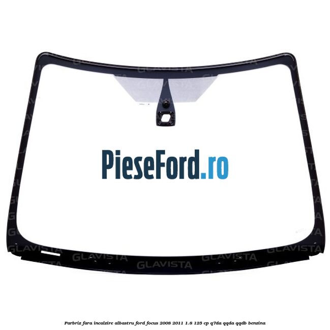 Parbriz fara incalzire, albastru Ford Focus 2008-2011 1.8 125 cp Parbriz fara incalzire, albastru Ford Focus 2008-2011 1.8 125 cp Q7DA, QQDA, QQDB benzina