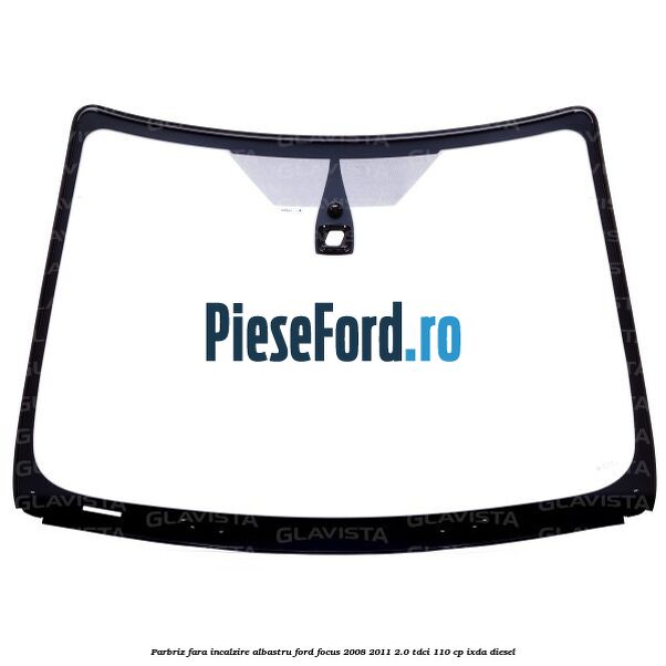 Parbriz fara incalzire, albastru Ford Focus 2008-2011 2.0 TDCi 110 cp Parbriz fara incalzire, albastru Ford Focus 2008-2011 2.0 TDCi 110 cp IXDA diesel
