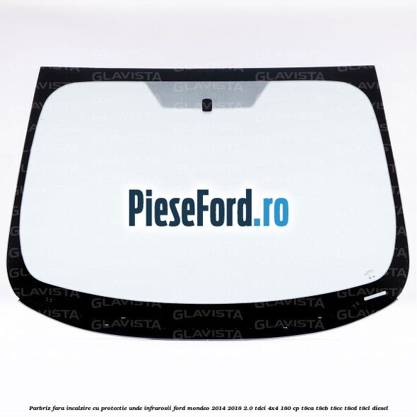 Parbriz fara incalzire, cu protectie unde infrarosii Ford Mondeo 2014-2018 2.0 TDCi 4x4 180 cp T8CA, T8CB, T8CC, T8CD, T8CL diesel
